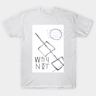 Why Not T-Shirt